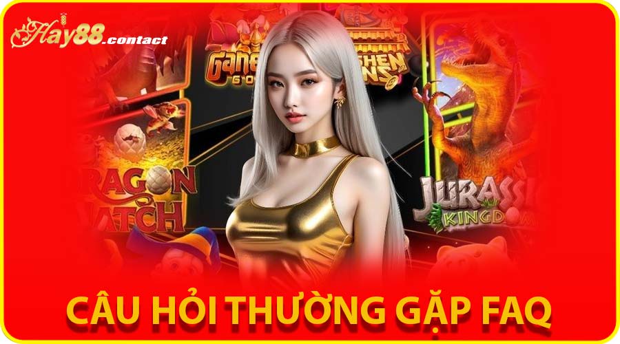 CÂU HỎI THƯỜNG GẶP FAQ