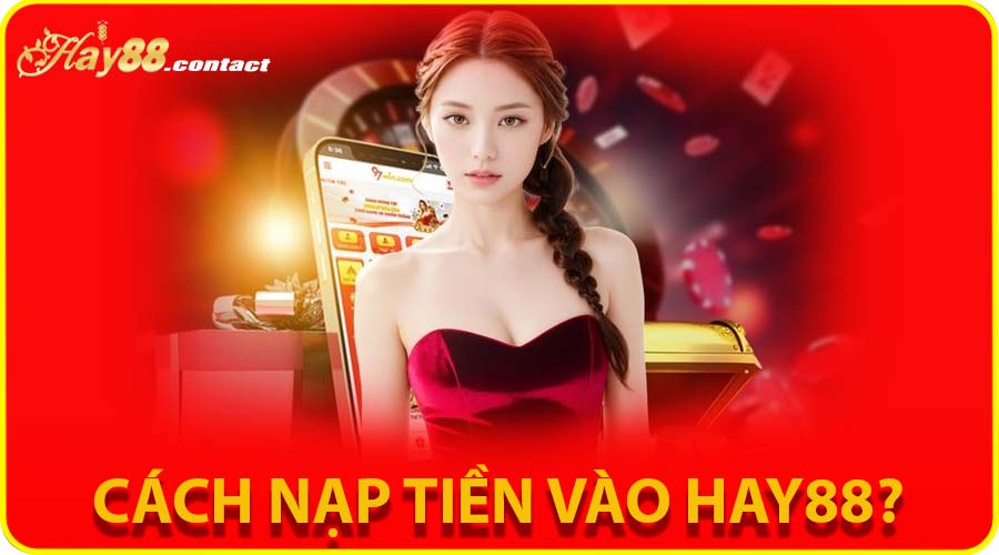 Cách nạp tiền vào tài khoản Hay88?