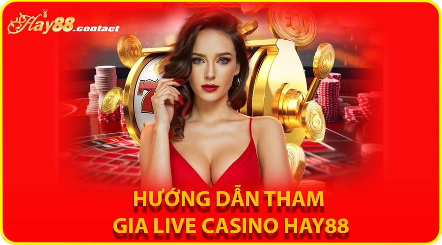Hướng dẫn tham gia Live Casino HAY88 cực đơn giản
