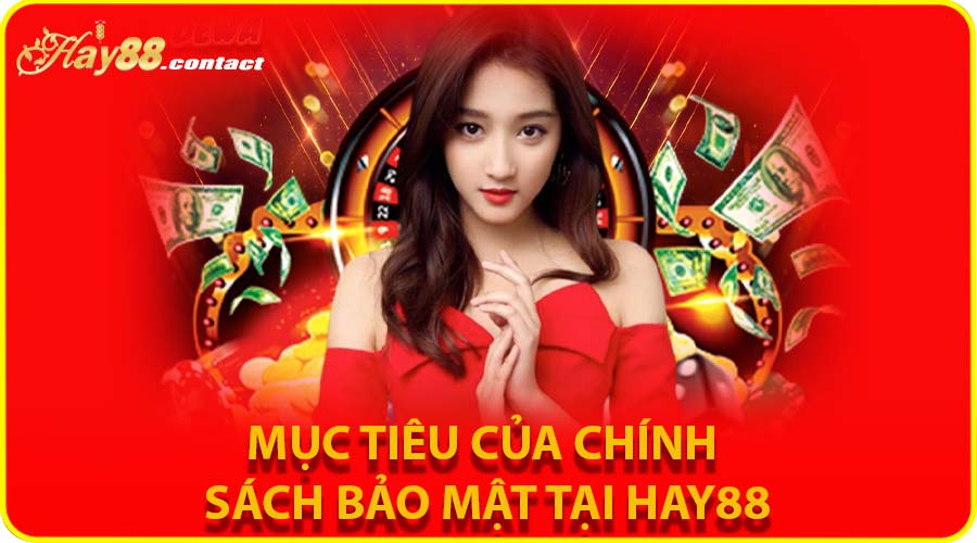 Mục tiêu của chính sách bảo mật tại HAY88
