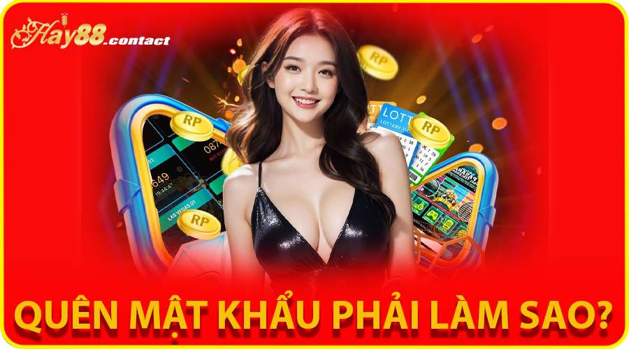 Quên mật khẩu phải làm sao?