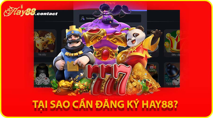 Tại sao cần đăng ký HAY88?