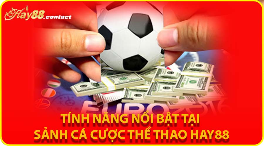 Tính năng nổi bật tại sảnh cá cược thể thao HAY88