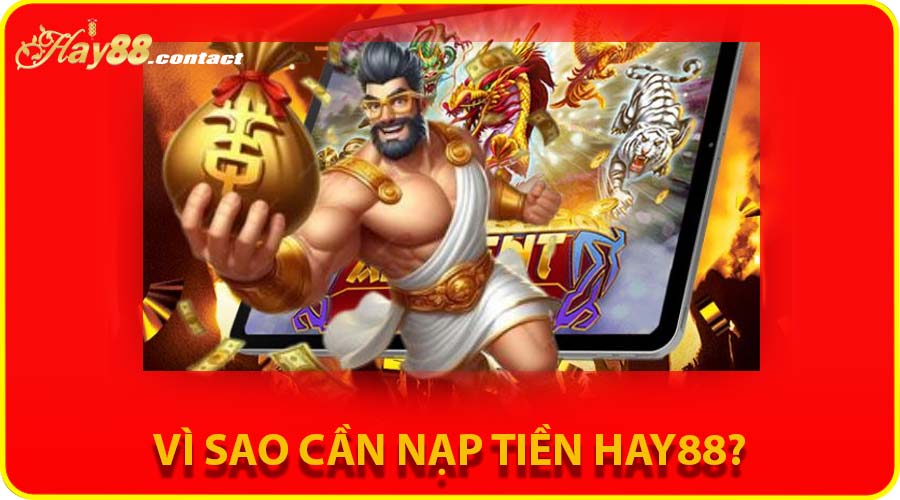 Vì sao cần nạp tiền HAY88?